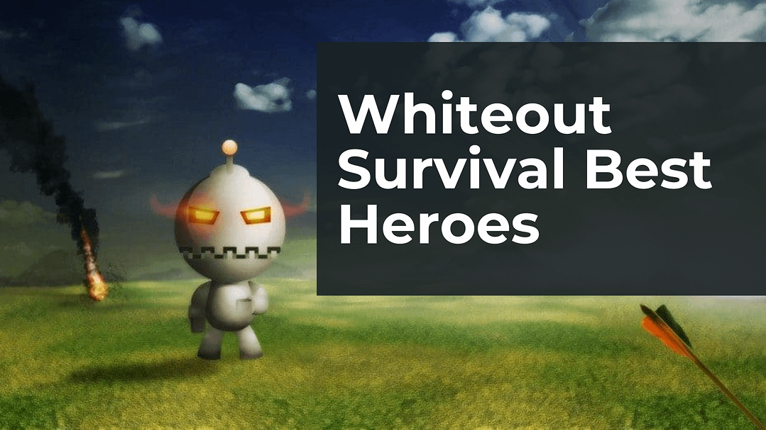 Whiteout Survival Best Heroes 7 Whiteout Survival Best Heroes